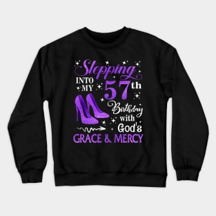 Stepping Into My 57th Birthday With God's Grace & Mercy Bday Crewneck Sweatshirt